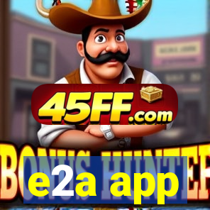 e2a app